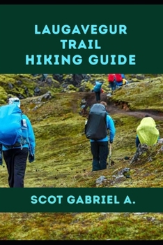 LAUGAVEGUR TRAIL HIKING GUIDE (The Explorer’s Hiking Collection)