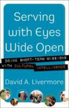 Paperback Serving with Eyes Wide Open: Doing Short-Term Missions with Cultural Intelligence Book