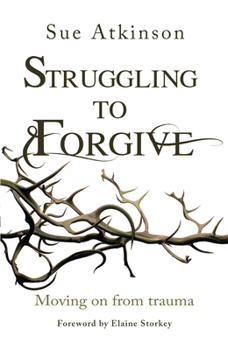 Paperback Struggling to Forgive: Moving on from Trauma Book