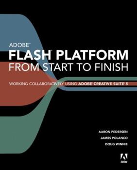 Paperback Adobe Flash Platform from Start to Finish: Working Collaboratively Using Adobe Creative Suite 5 Book