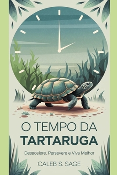 O Tempo da Tartaruga: Desacelere, Persevere e Viva Melhor (Portuguese Edition)