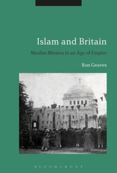 Hardcover Islam and Britain: Muslim Mission in an Age of Empire Book