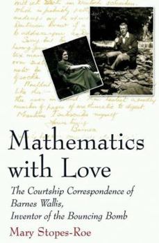 Mathematics with Love: The Courtship Correspondence of Barnes Wallis, Inventor of the Bouncing Bomb