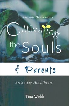 Paperback Cultivating the Souls of Parents: Facing Our Brokenness, Embracing His Likeness Book