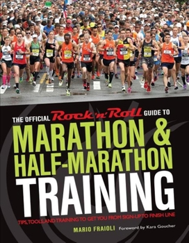Paperback The Official Rock 'n' Roll Guide to Marathon & Half-Marathon Training: Tips, Tools, and Training to Get You from Sign-Up to Finish Line Book