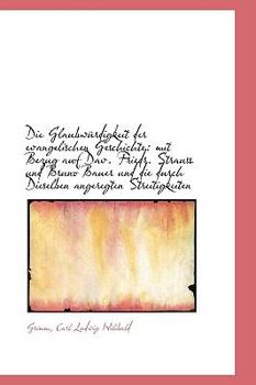 Paperback Die Glaubwurdigkeit Der Evangelischen Geschichte: Mit Bezug Auf Dav. Friedr. Strauss Und Bruno Bauer [German] Book
