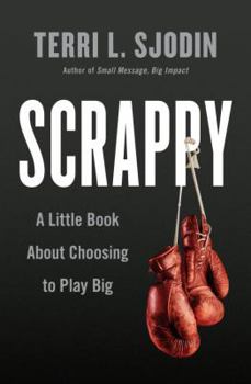 Hardcover Scrappy: A Little Book about Choosing to Play Big Book