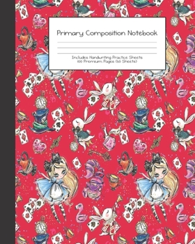 Paperback Primary Composition Notebook: Alice in Wonderland -Grades K-2 - Handwriting Practice Paper-Primary Ruled With Dotted Midline - 100 Pgs 50 Sheets - P Book