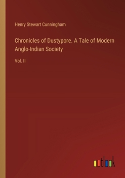 Paperback Chronicles of Dustypore. A Tale of Modern Anglo-Indian Society: Vol. II Book