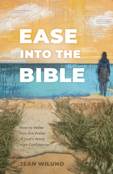 Ease into the Bible: How to Wade into the Water of God’s Word with Confidence