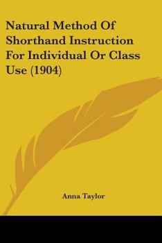 Paperback Natural Method Of Shorthand Instruction For Individual Or Class Use (1904) Book