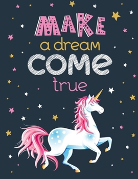 Make a Dream Come True: Unicorn Coloring Book Gift for Girls- Various Unicorn Designs with Stress Relieving Patterns - Lovely Coloring Book Designed Interior (8.5 x 11), 62 Pages (Coloring Page for Gi