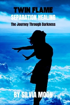 Twin Flame Separation Healing: The Journey Through Darkness (Twin Flame Separation Phase)