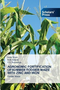 Paperback Agronomic Fortification Ofsummer Fodder Maize with Zinc and Iron Book