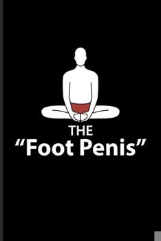 Paperback The "Foot Penis": Funny Yoga Poses Undated Planner - Weekly & Monthly No Year Pocket Calendar - Medium 6x9 Softcover - For Funny Yoga Qu Book