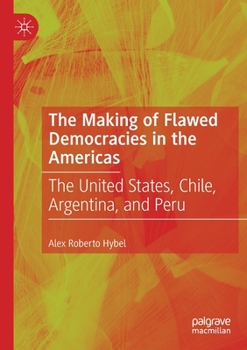 Paperback The Making of Flawed Democracies in the Americas: The United States, Chile, Argentina, and Peru Book