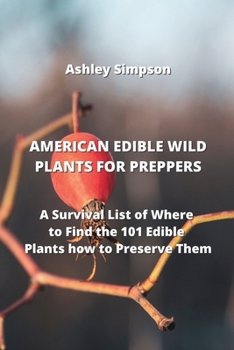 Paperback American Edible Wild Plants for Preppers: A Survival List of Where to Find the 101 Edible Plants how to Preserve Them Book