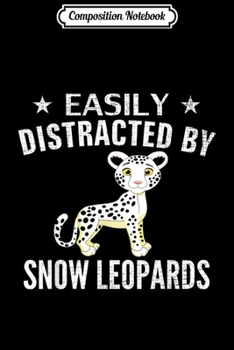 Composition Notebook: Easily Distracted By Snow Leopards Funny Snow Leopard Gift  Journal/Notebook Blank Lined Ruled 6x9 100 Pages