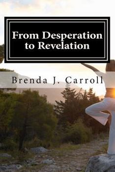 Paperback From Desperation to Revelation: Unleashing Your Potential ? Where Do You Go From Here Book