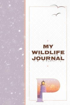 My Wildlife Journal P: Monogrammed Nature Journal to Write In - Wild Life Notebook for Family Hiking Trips