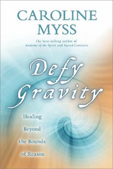 Hardcover Defy Gravity: Healing Beyond the Bounds of Reason Book