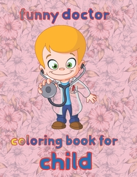 impressive doctor coloring book for child: 8.5''x11''/doctor coloring book