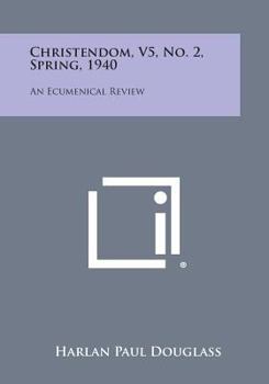 Paperback Christendom, V5, No. 2, Spring, 1940: An Ecumenical Review Book