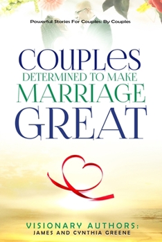 Paperback Couples Determined to Make Marriage Great: Powerful Stories For Couples: By Couples Book