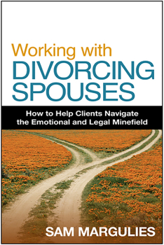 Hardcover Working with Divorcing Spouses: How to Help Clients Navigate the Emotional and Legal Minefield Book