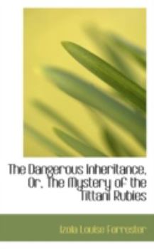 Paperback The Dangerous Inheritance, Or, the Mystery of the Tittani Rubies Book