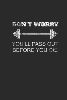 Don't Worry You'll Pass Out Before You Die: Fitness Trainer Notebook, Graph Paper (6 x 9 - 120 pages) Sports Themed Notebook for Daily Journal, Diary, and Gift