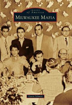 Milwaukee Mafia (Images of America: Wisconsin) - Book  of the Images of America: Wisconsin