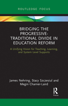 Paperback Bridging the Progressive-Traditional Divide in Education Reform: A Unifying Vision for Teaching, Learning, and System Level Supports Book