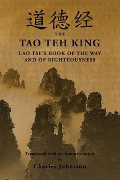 Paperback Tao Teh King: An Interpretation of Lao Tse's Book of the Way and of Righteousness Book