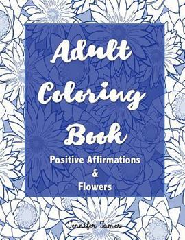 Paperback Adult Coloring Book: Positive Affirmations and Flowers Book