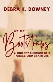 Paperback By My Bootstraps: A Journey Through Grit, Grace, and Gratitude Book