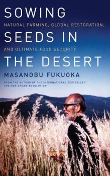 Paperback Sowing Seeds in the Desert: Natural Farming, Global Restoration, and Ultimate Food Security Book