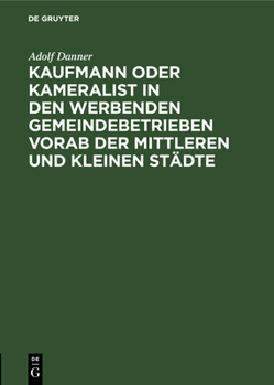 Hardcover Kaufmann Oder Kameralist in Den Werbenden Gemeindebetrieben Vorab Der Mittleren Und Kleinen Städte [German] Book