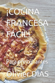¡COCINA FRANCESA FÁCIL!: Para principiantes (Spanish Edition)