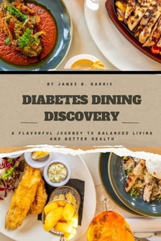 Paperback Diabetes Dining Discovery: A Flavorful Journey to Balanced Living and Better Health Book