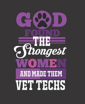 Paperback Got Found the Strongest Women and Made Them Vet Techs: College Ruled Lined Notebook - 120 Pages Perfect Funny Gift keepsake Journal, Diary Book