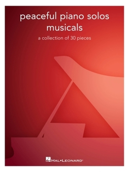 Peaceful Piano Solos Songbook: Musicals - A Collection of 30 Well-Known Pieces Arranged for Piano Solo
