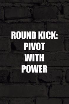 Paperback Round Kick Pivot With Power: All Purpose 6x9 Blank Lined Notebook Journal Way Better Than A Card Trendy Unique Gift Black Wall Kickboxing Book