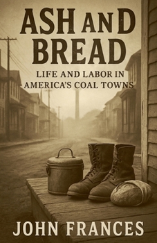 Paperback Ash and Bread Life and Labor in America's Coal Towns Book