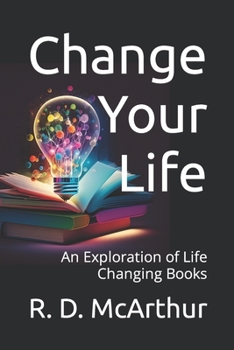Paperback Change Your Life: An Exploration of Life Changing Books Book