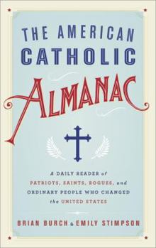 Hardcover The American Catholic Almanac: A Daily Reader of Patriots, Saints, Rogues, and Ordinary People Who Changed the United States Book