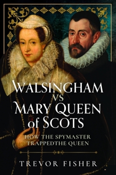 Hardcover Walsingham Vs Mary Queen of Scots: How the Spymaster Trapped the Queen Book