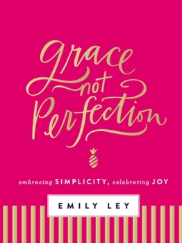 Hardcover Grace, Not Perfection: Embracing Simplicity, Celebrating Joy Book