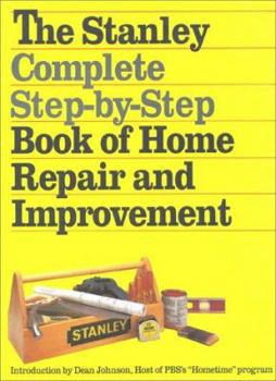 Hardcover The Stanley Complete Step-By-Step Book of Home Repair and Improvement Book