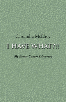 Paperback I Have What?!!: My Breast Cancer Discovery Volume 1 Book